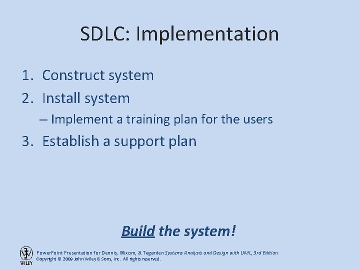 SDLC: Implementation 1. Construct system 2. Install system – Implement a training plan for