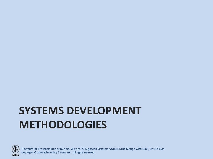 SYSTEMS DEVELOPMENT METHODOLOGIES Power. Point Presentation for Dennis, Wixom, & Tegarden Systems Analysis and