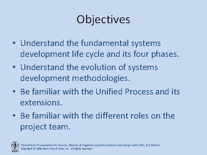 Objectives • Understand the fundamental systems development life cycle and its four phases. •