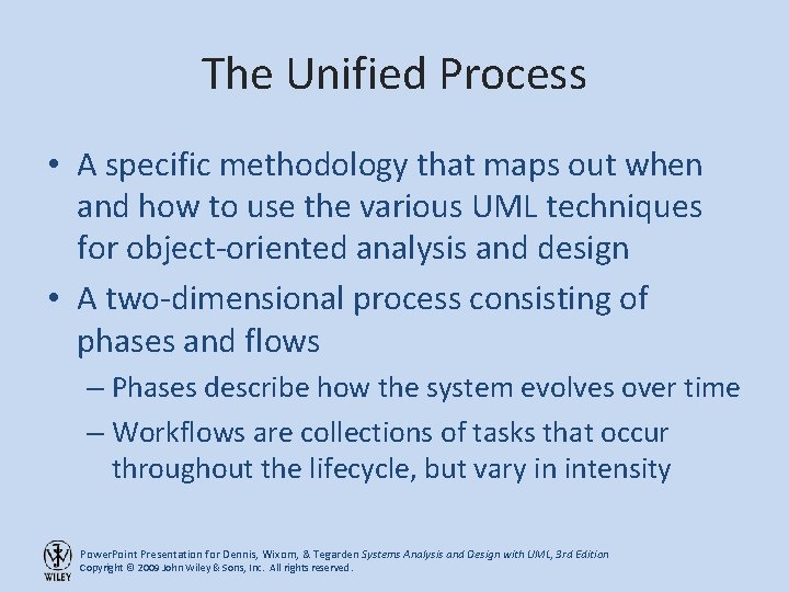 The Unified Process • A specific methodology that maps out when and how to