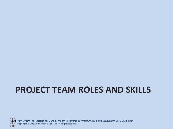 PROJECT TEAM ROLES AND SKILLS Power. Point Presentation for Dennis, Wixom, & Tegarden Systems