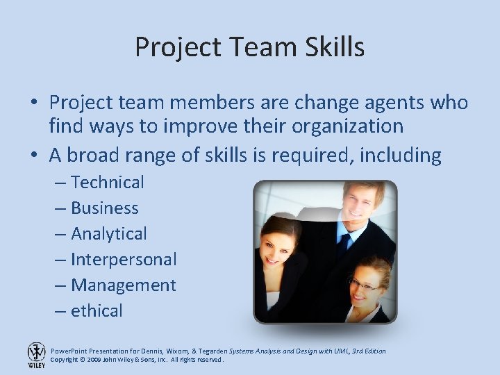 Project Team Skills • Project team members are change agents who find ways to