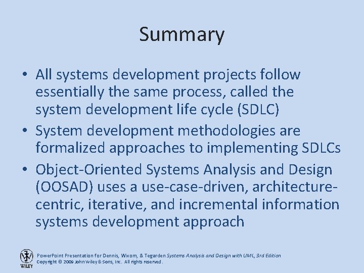Summary • All systems development projects follow essentially the same process, called the system