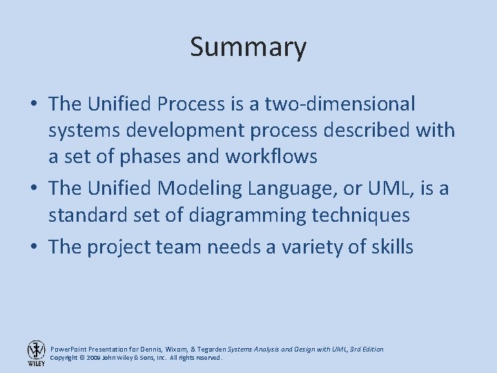 Summary • The Unified Process is a two-dimensional systems development process described with a