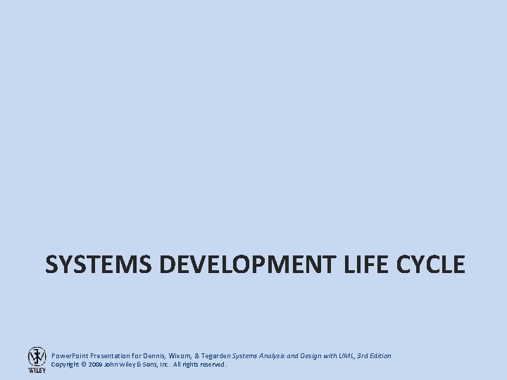 SYSTEMS DEVELOPMENT LIFE CYCLE Power. Point Presentation for Dennis, Wixom, & Tegarden Systems Analysis