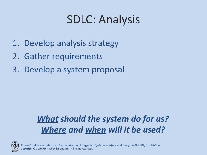 SDLC: Analysis 1. Develop analysis strategy 2. Gather requirements 3. Develop a system proposal