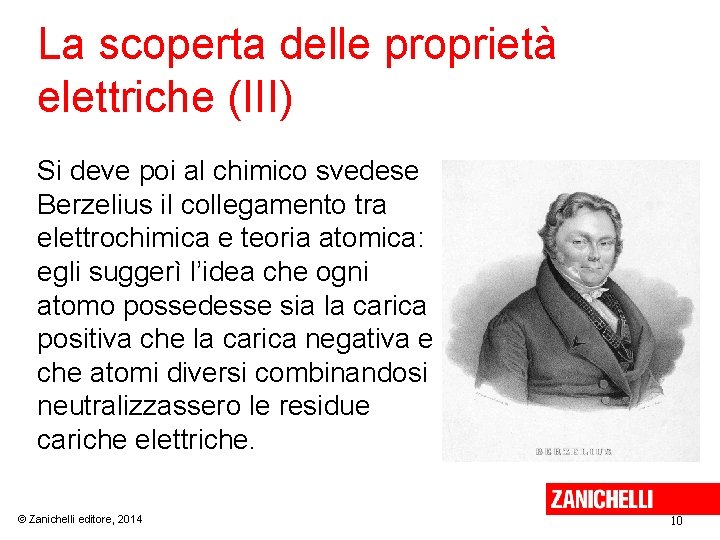 La scoperta delle proprietà elettriche (III) Si deve poi al chimico svedese Berzelius il