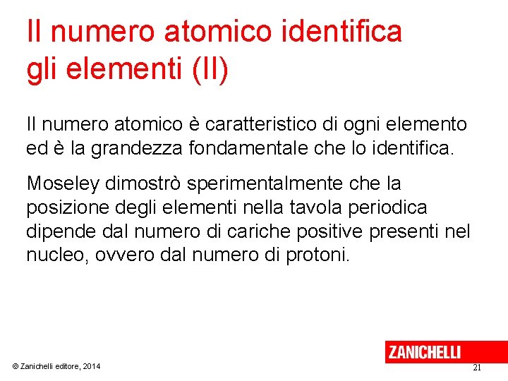 Il numero atomico identifica gli elementi (II) Il numero atomico è caratteristico di ogni