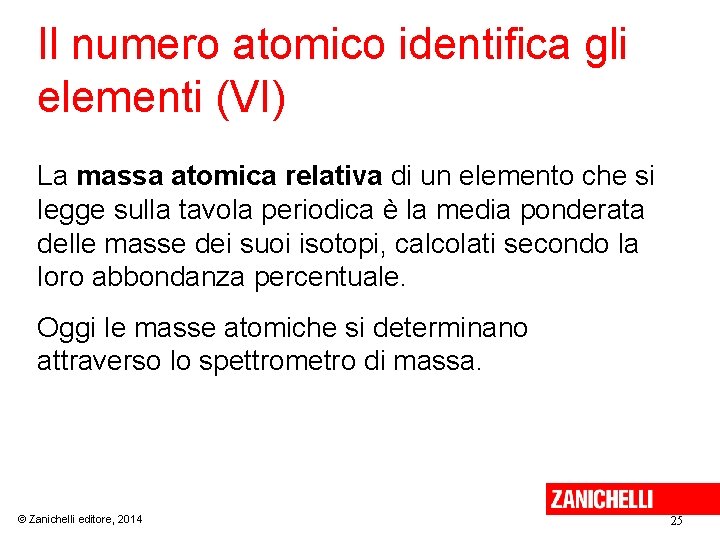 Il numero atomico identifica gli elementi (VI) La massa atomica relativa di un elemento