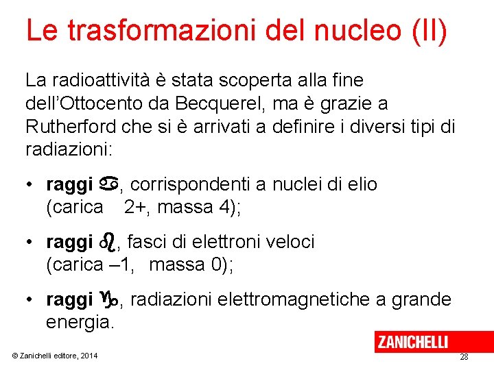 Le trasformazioni del nucleo (II) La radioattività è stata scoperta alla fine dell’Ottocento da