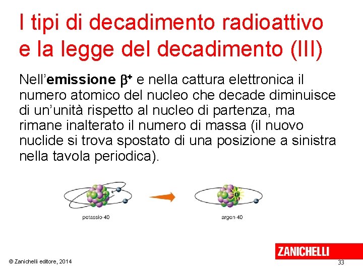I tipi di decadimento radioattivo e la legge del decadimento (III) Nell’emissione + e