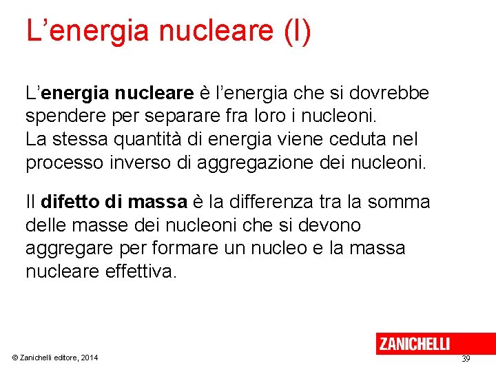 L’energia nucleare (I) L’energia nucleare è l’energia che si dovrebbe spendere per separare fra