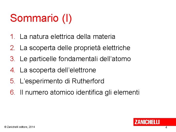 Sommario (I) 1. La natura elettrica della materia 2. La scoperta delle proprietà elettriche