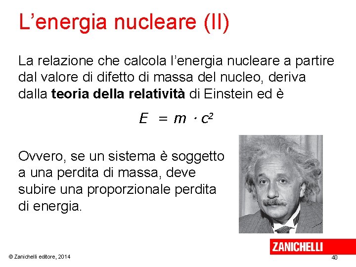 L’energia nucleare (II) La relazione che calcola l’energia nucleare a partire dal valore di