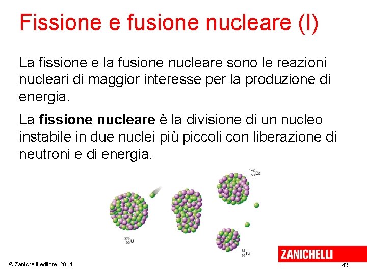 Fissione e fusione nucleare (I) La fissione e la fusione nucleare sono le reazioni
