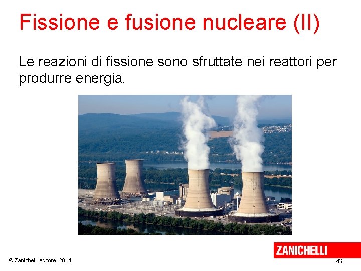 Fissione e fusione nucleare (II) Le reazioni di fissione sono sfruttate nei reattori per