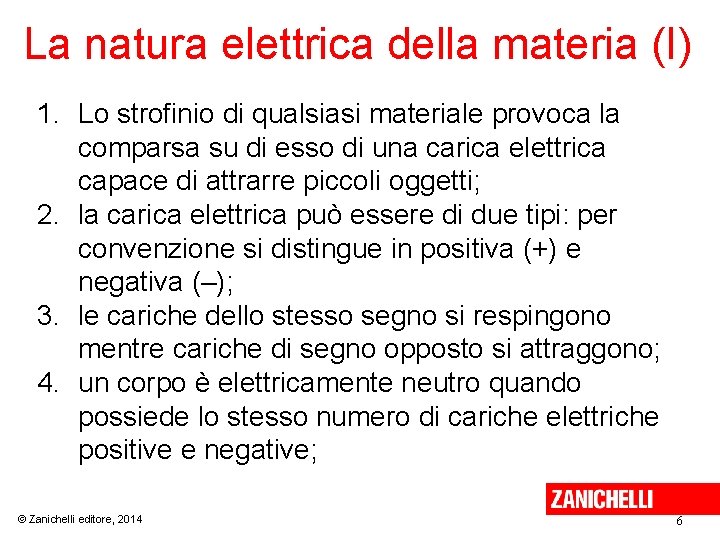 La natura elettrica della materia (I) 1. Lo strofinio di qualsiasi materiale provoca la