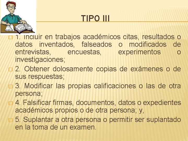 TIPO III 1. Incluir en trabajos académicos citas, resultados o datos inventados, falseados o