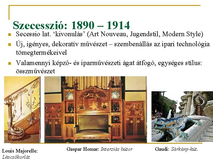 Szecesszió: 1890 – 1914 n n n Secessio lat. ‘kivonulás’ (Art Nouveau, Jugendstil, Modern