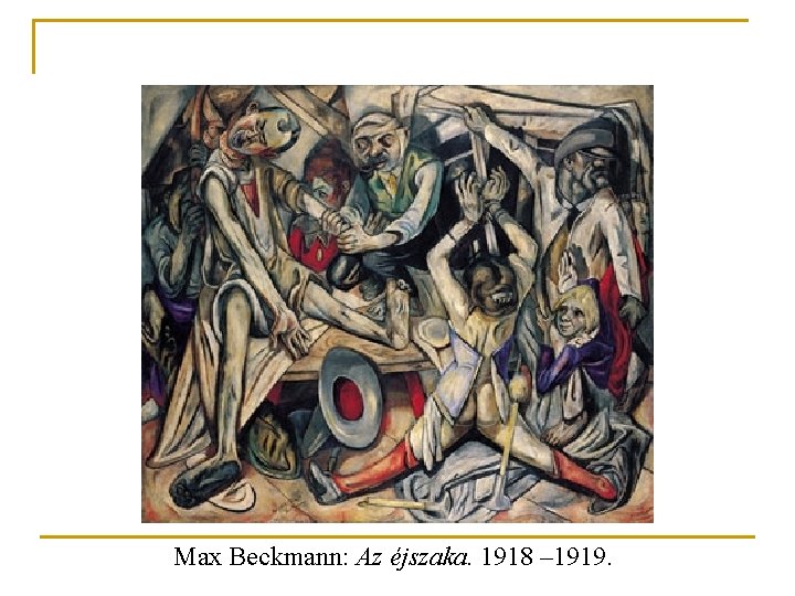 Max Beckmann: Az éjszaka. 1918 – 1919. 