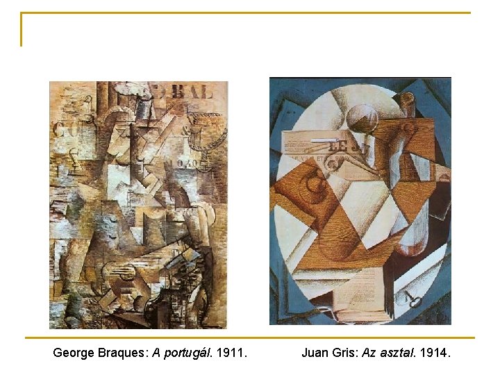 George Braques: A portugál. 1911. Juan Gris: Az asztal. 1914. 