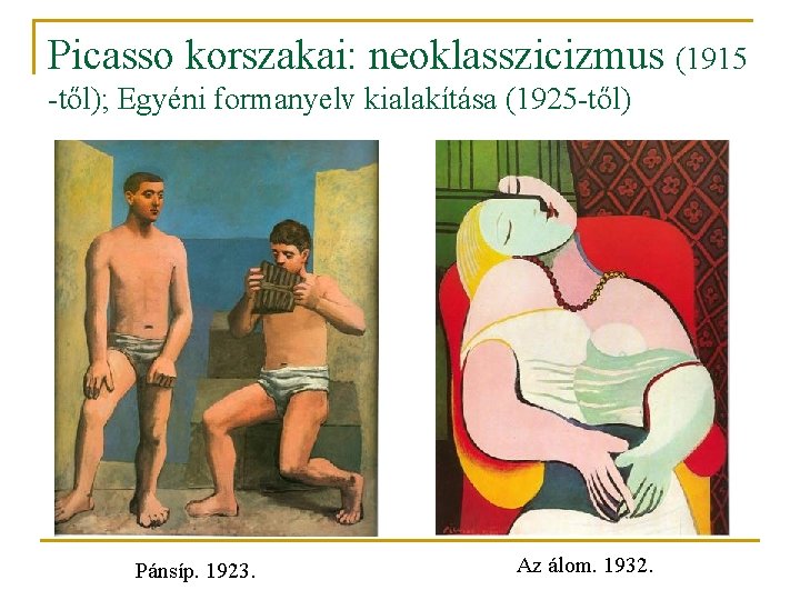 Picasso korszakai: neoklasszicizmus (1915 -től); Egyéni formanyelv kialakítása (1925 -től) Pánsíp. 1923. Az álom.