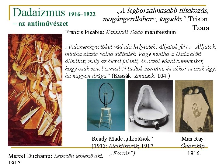 Dadaizmus 1916– 1922 – az antiművészet „A legborzalmasabb tiltakozás, magángerillaharc, tagadás” Tristan Tzara Francis