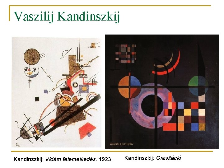 Vaszilij Kandinszkij: Vidám felemelkedés. 1923. Kandinszkij: Gravitáció 