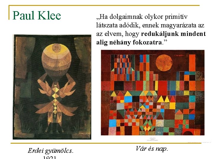 Paul Klee Erdei gyümölcs. „Ha dolgaimnak olykor primitív látszata adódik, ennek magyarázata az az