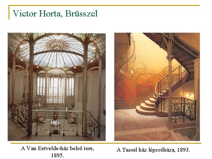 Victor Horta, Brüsszel A Van Eetvelde-ház belső tere, 1895. A Tassel ház lépcsőháza, 1893.