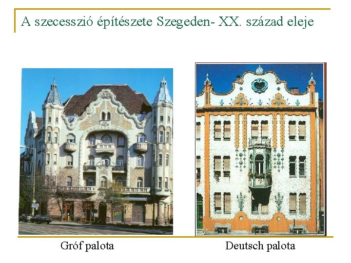 A szecesszió építészete Szegeden- XX. század eleje Gróf palota Deutsch palota 