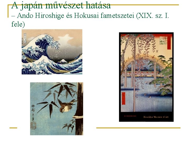 A japán művészet hatása – Ando Hiroshige és Hokusai fametszetei (XIX. sz. I. fele)