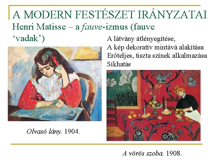 A MODERN FESTÉSZET IRÁNYZATAI Henri Matisse – a fauve-izmus (fauve A látvány átlényegítése, ‘vadak’)