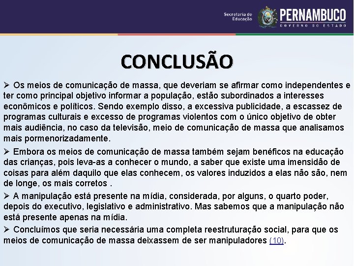 CONCLUSÃO Ø Os meios de comunicação de massa, que deveriam se afirmar como independentes