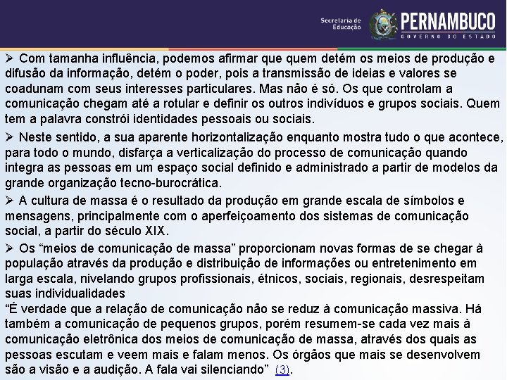 Ø Com tamanha influência, podemos afirmar quem detém os meios de produção e difusão