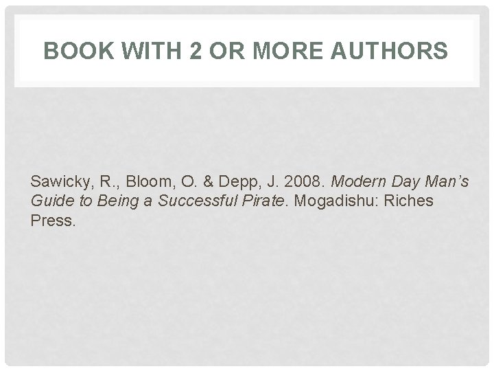 BOOK WITH 2 OR MORE AUTHORS Sawicky, R. , Bloom, O. & Depp, J.