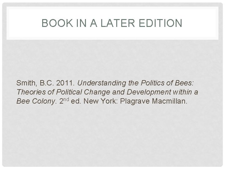 BOOK IN A LATER EDITION Smith, B. C. 2011. Understanding the Politics of Bees: