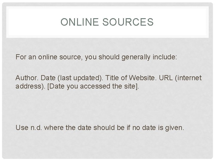 ONLINE SOURCES For an online source, you should generally include: Author. Date (last updated).