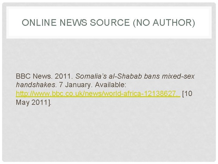 ONLINE NEWS SOURCE (NO AUTHOR) BBC News. 2011. Somalia’s al-Shabab bans mixed-sex handshakes. 7