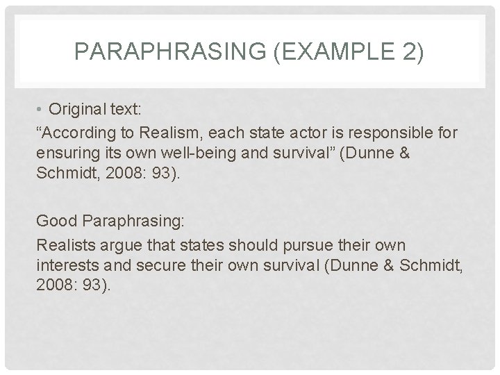 PARAPHRASING (EXAMPLE 2) • Original text: “According to Realism, each state actor is responsible