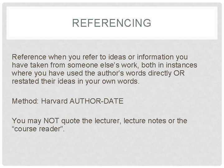 REFERENCING Reference when you refer to ideas or information you have taken from someone