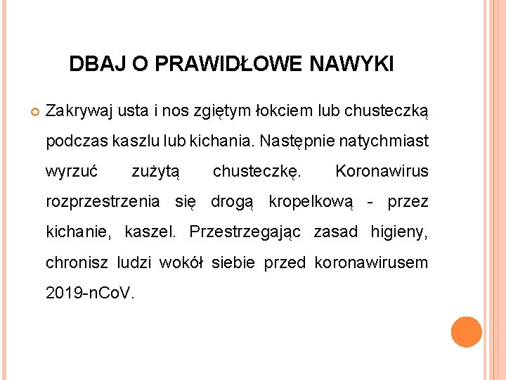 DBAJ O PRAWIDŁOWE NAWYKI Zakrywaj usta i nos zgiętym łokciem lub chusteczką podczas kaszlu