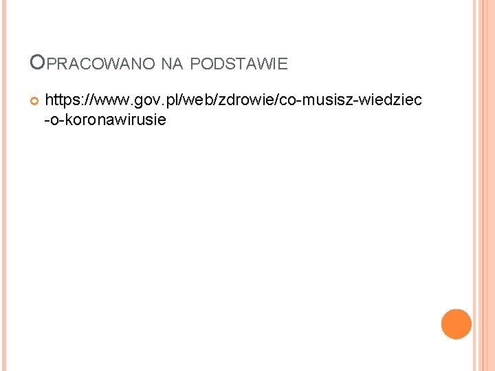 OPRACOWANO NA PODSTAWIE https: //www. gov. pl/web/zdrowie/co-musisz-wiedziec -o-koronawirusie 