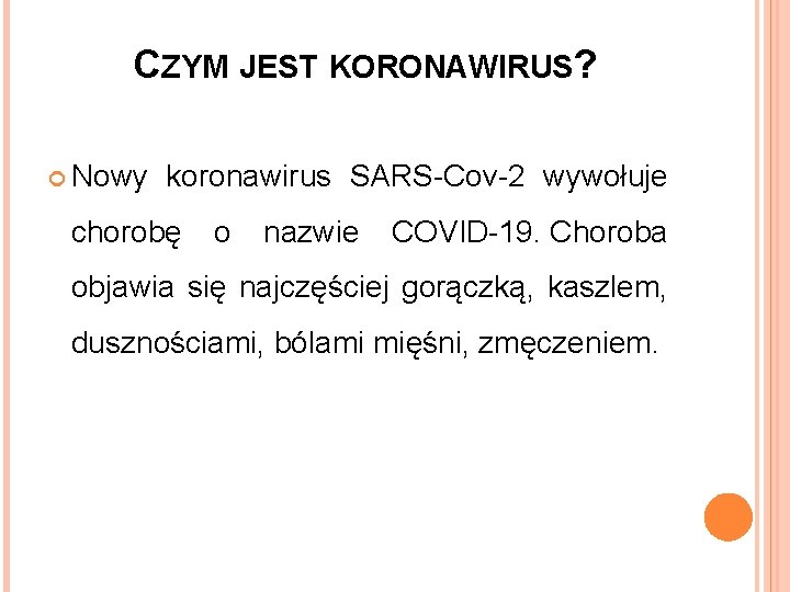 CZYM JEST KORONAWIRUS? Nowy koronawirus SARS-Cov-2 wywołuje chorobę o nazwie COVID-19. Choroba objawia się