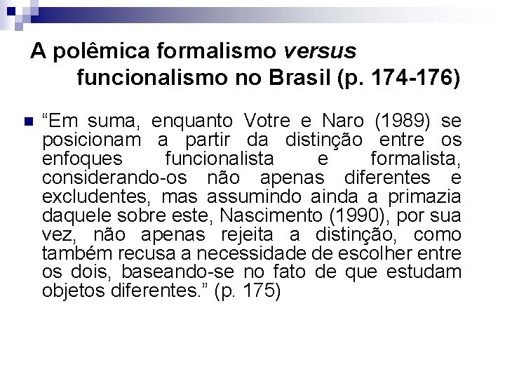 A polêmica formalismo versus funcionalismo no Brasil (p. 174 -176) n “Em suma, enquanto