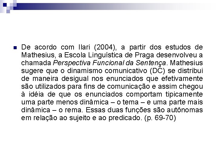 n De acordo com Ilari (2004), a partir dos estudos de Mathesius, a Escola