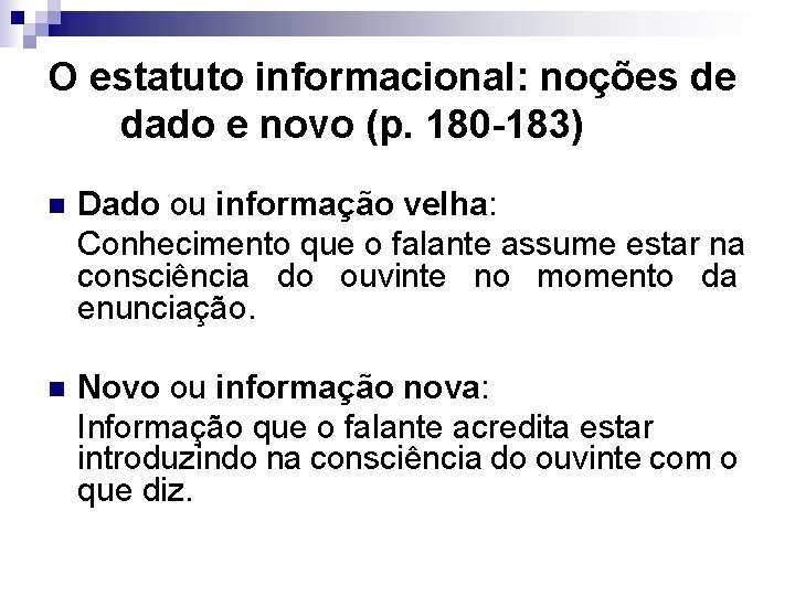 O estatuto informacional: noções de dado e novo (p. 180 -183) n Dado ou