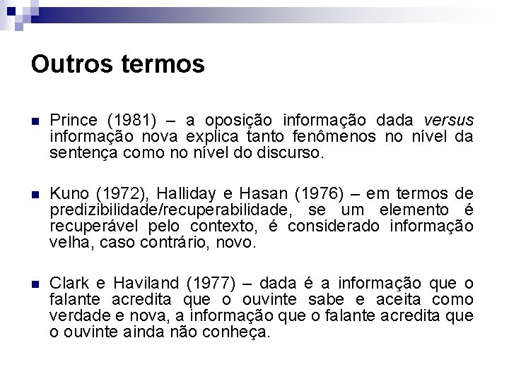 Outros termos n Prince (1981) – a oposição informação dada versus informação nova explica