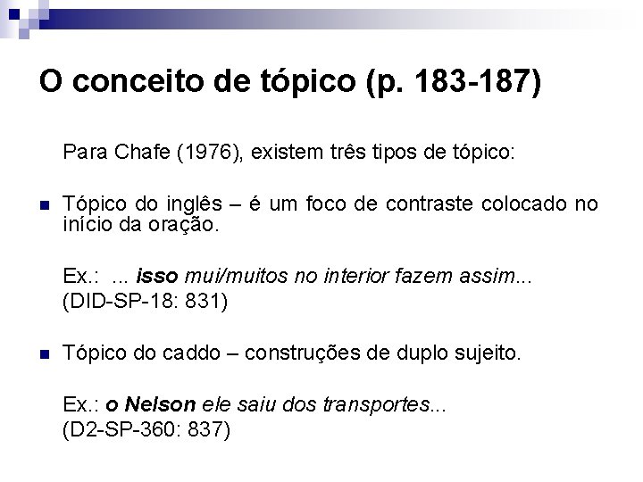 O conceito de tópico (p. 183 -187) Para Chafe (1976), existem três tipos de