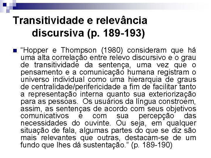 Transitividade e relevância discursiva (p. 189 -193) n “Hopper e Thompson (1980) consideram que